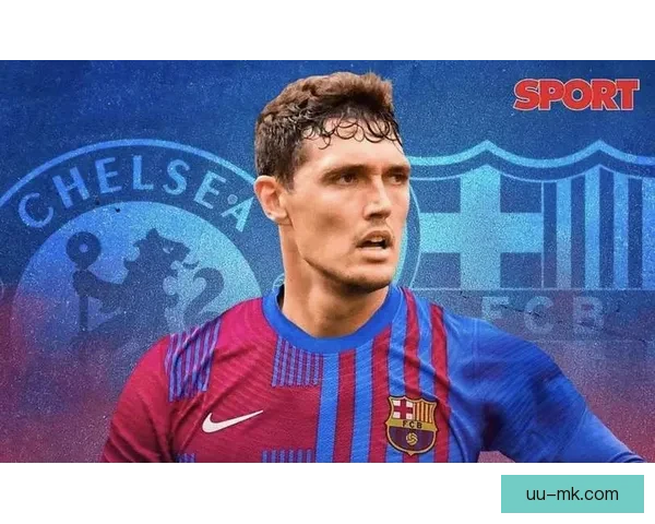 克里斯滕森免签加盟巴塞罗那正式敲定 双方签订四年合同